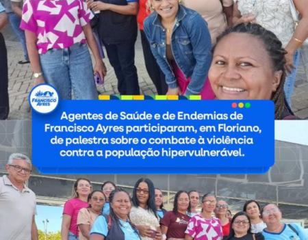 Os Agentes de Saúde e de Endemias de Francisco Ayres participaram, em Floriano, de uma importante palestra que abordou o combate à violência contra a população hipervulnerável